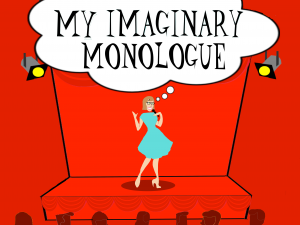 my imaginary monologue